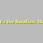 What’s the Smallest 4k TV?