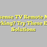 Hisense TV Remote Not Working? Try These Easy Solutions