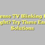 Hisense TV Blinking Red Light? Try These Easy Solutions